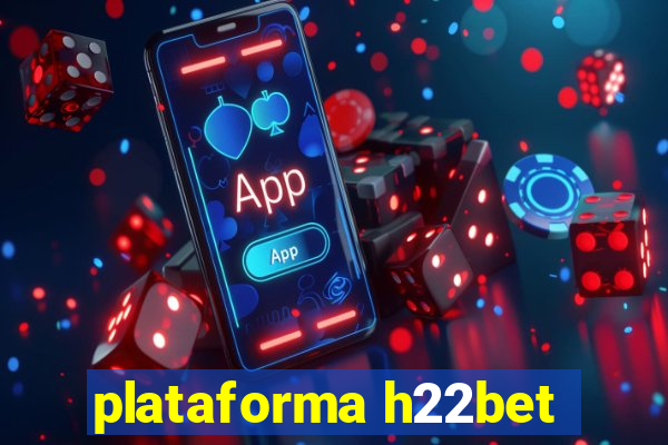 plataforma h22bet